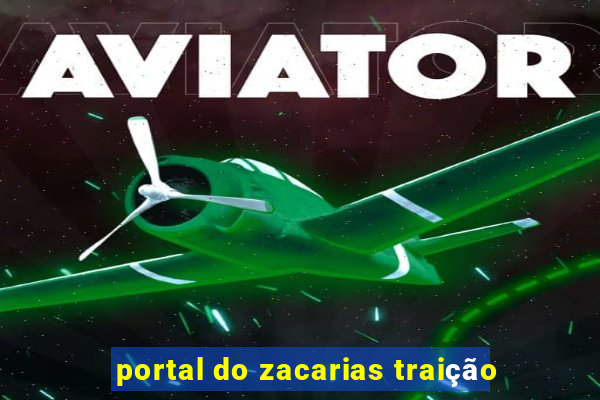 portal do zacarias traição